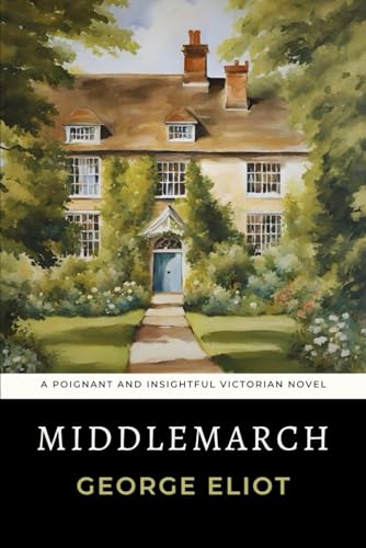 Middlemarch: George Eliot's Classic Novel With an Insightful Introduction von Independently published